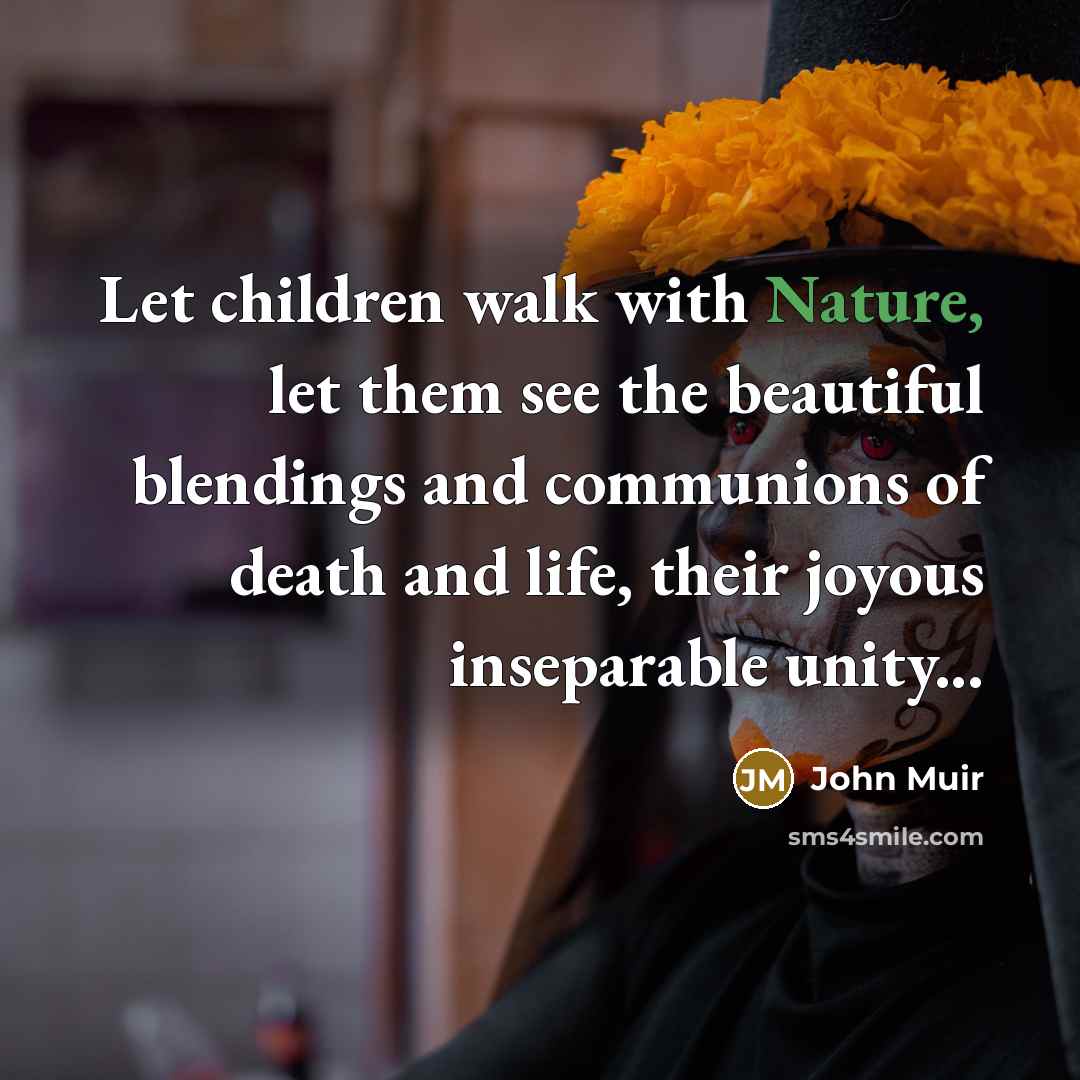 “Let children walk with Nature, let them see the beautiful…” quote by John Muir