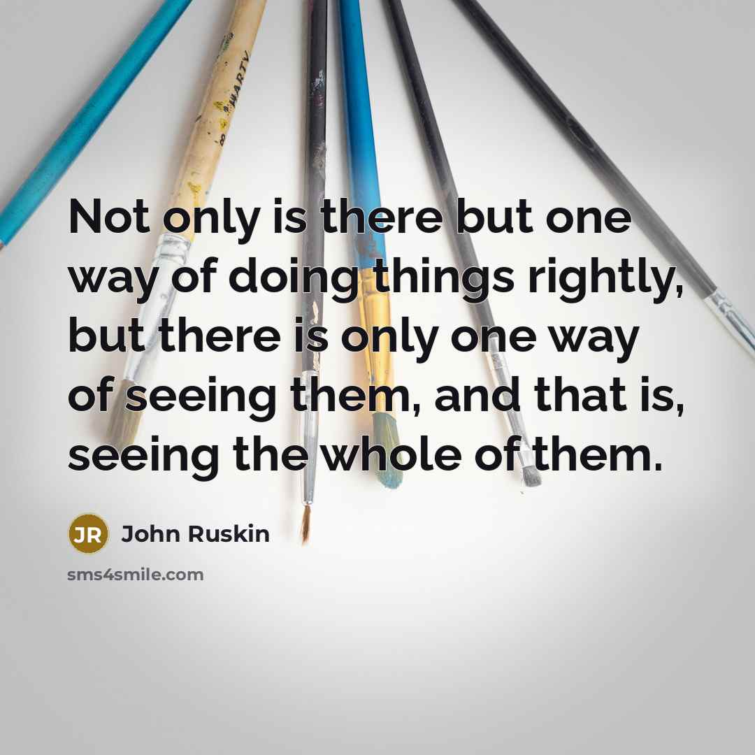 “Not only is there but one way of doing things…” quote by John Ruskin