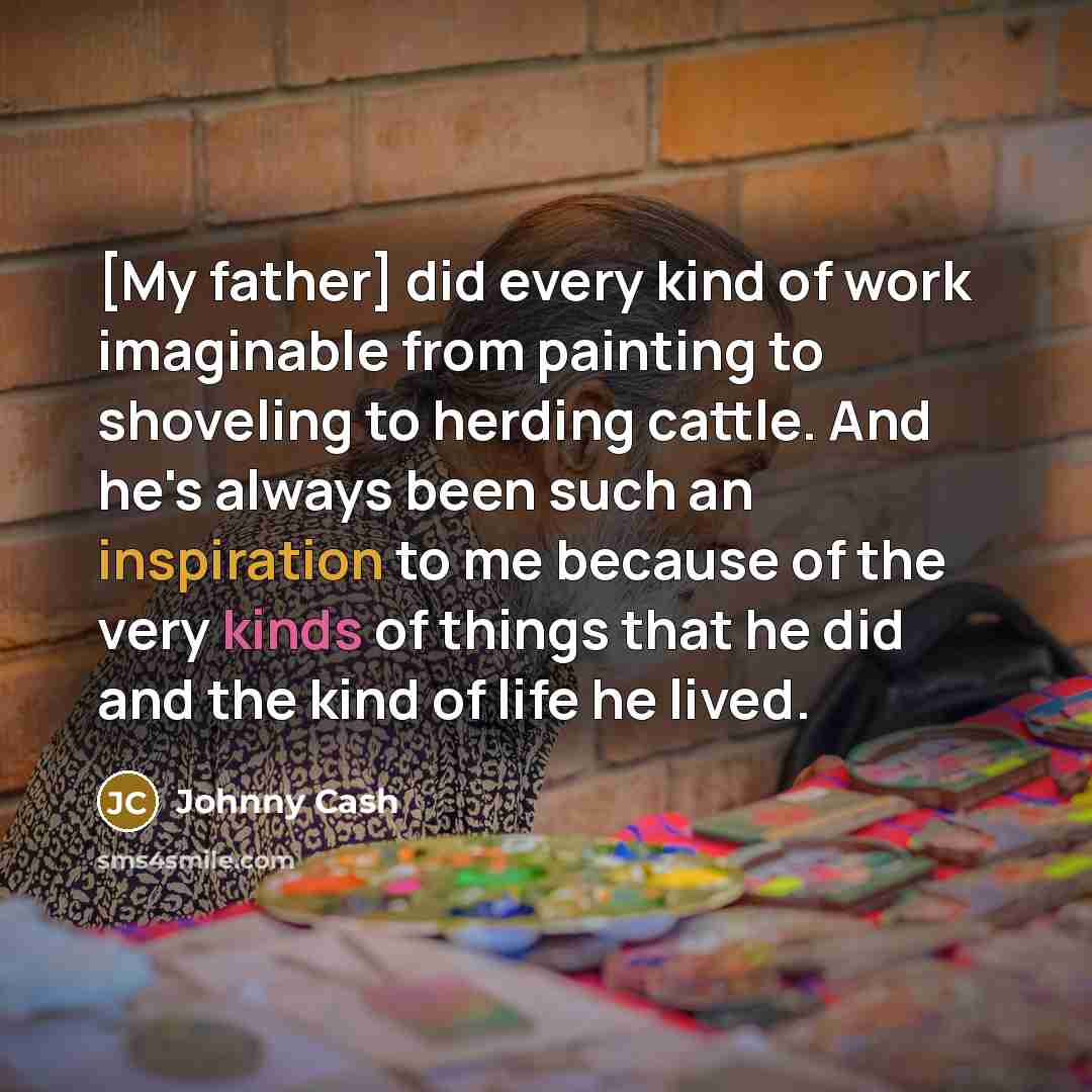 “[My father] did every kind of work imaginable from painting…” quote by Johnny Cash