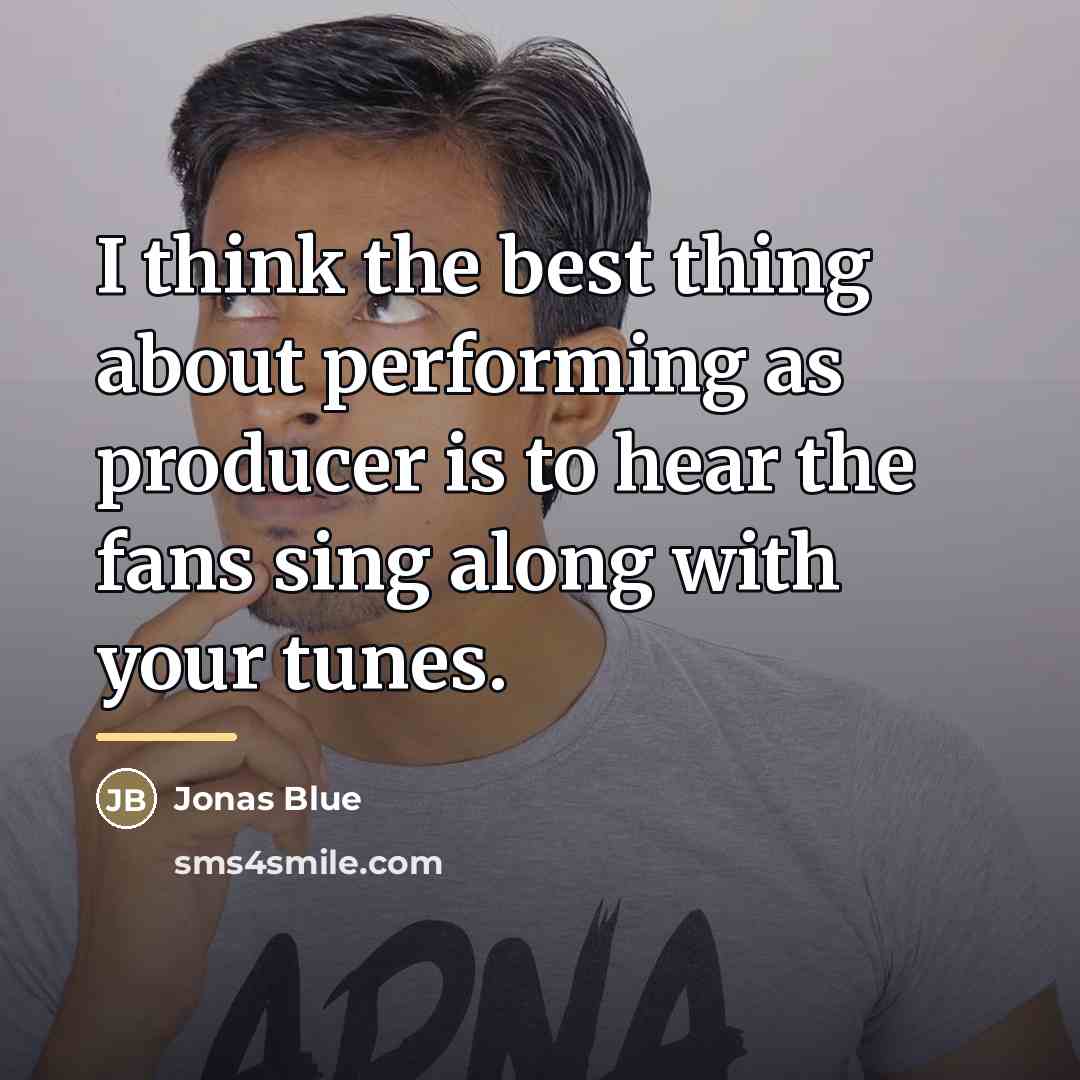 “I think the best thing about performing as producer is…” quote by Jonas Blue