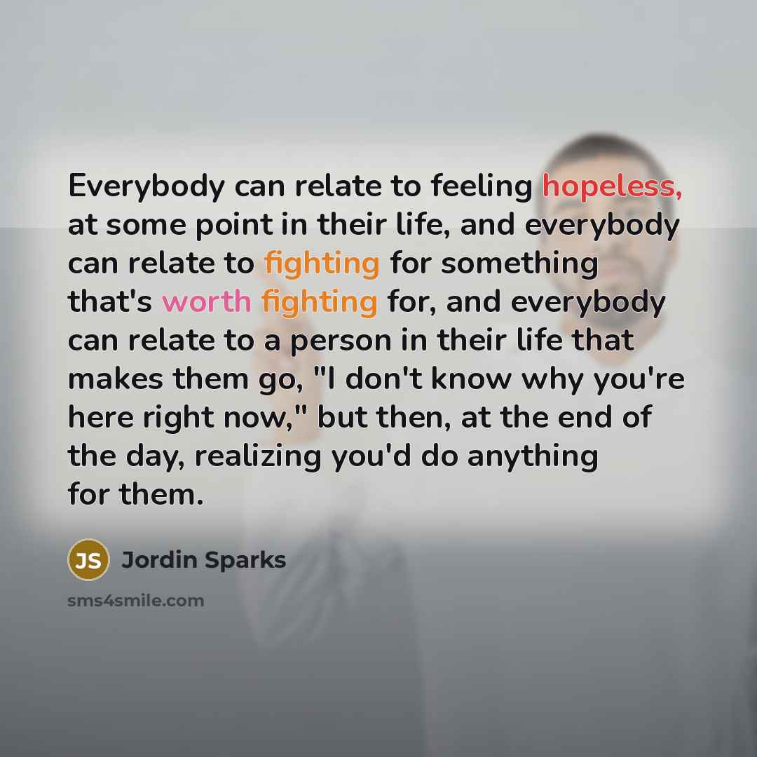 “Everybody can relate to feeling hopeless, at some point in…” quote by Jordin Sparks