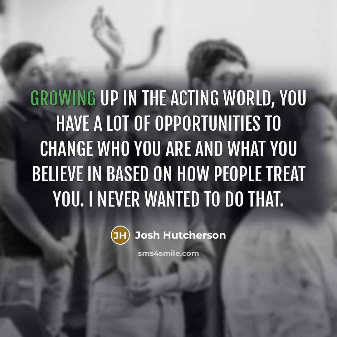 “Growing up in the acting world, you have a lot…” quote by Josh Hutcherson