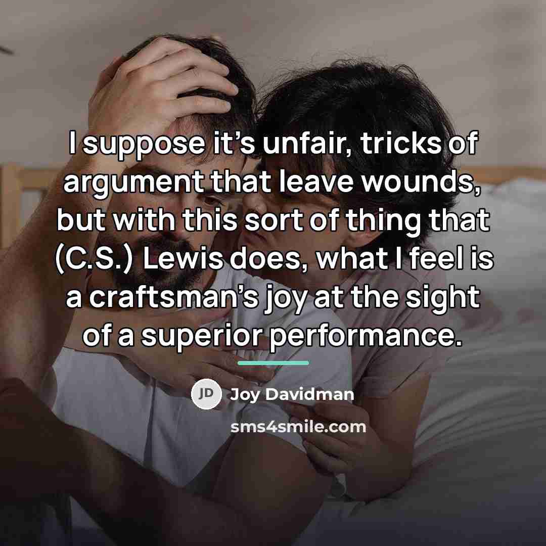 “I suppose it's unfair, tricks of argument that leave wounds,…” quote by Joy Davidman