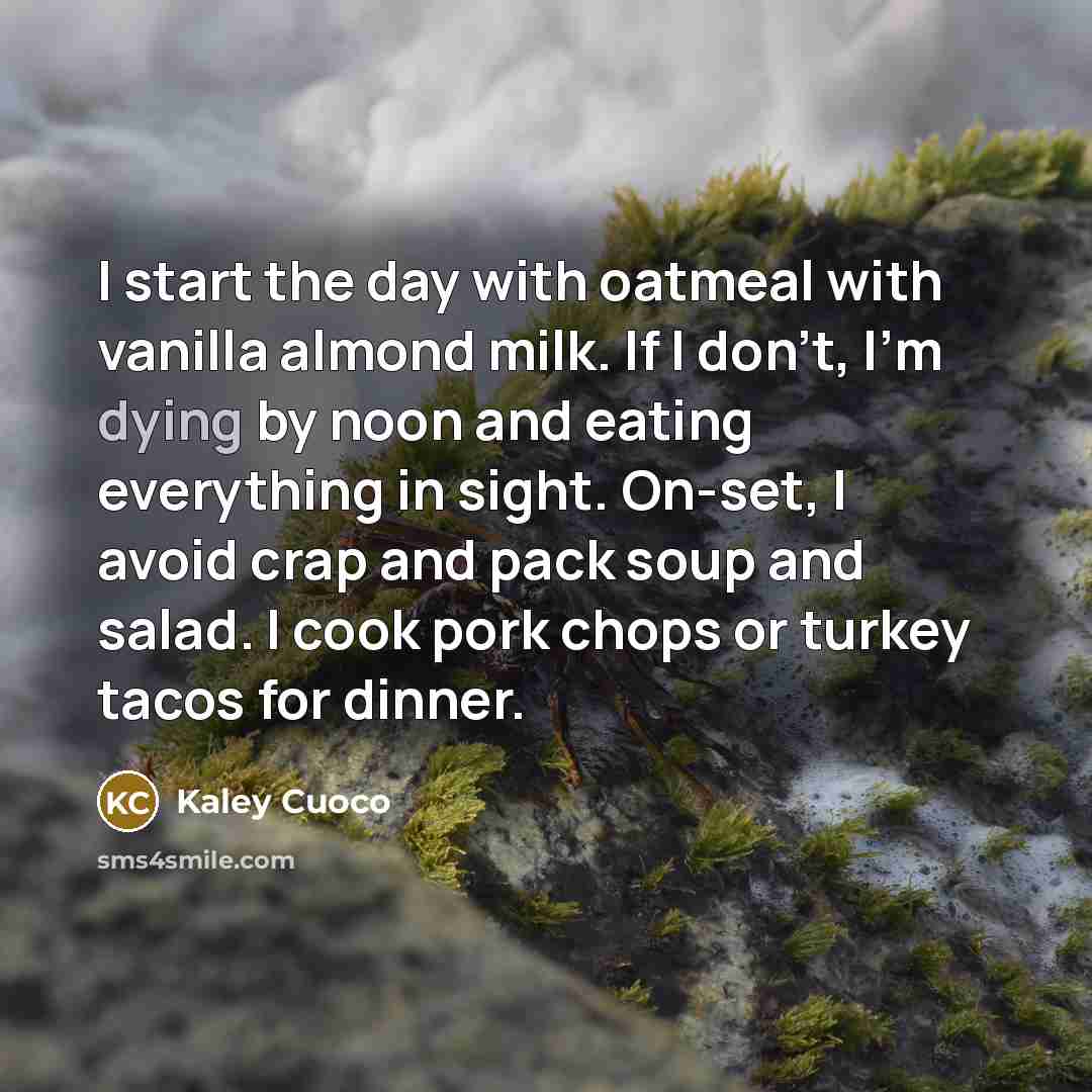 “I start the day with oatmeal with vanilla almond milk.…” quote by Kaley Cuoco