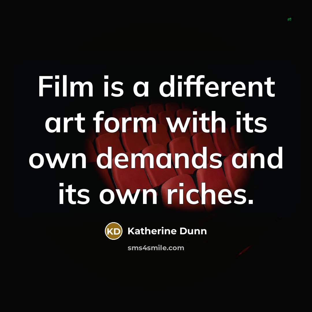“Film is a different art form with its own demands…” quote by Katherine Dunn