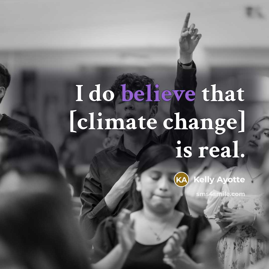 “I do believe that [climate change] is real.…” quote by Kelly Ayotte