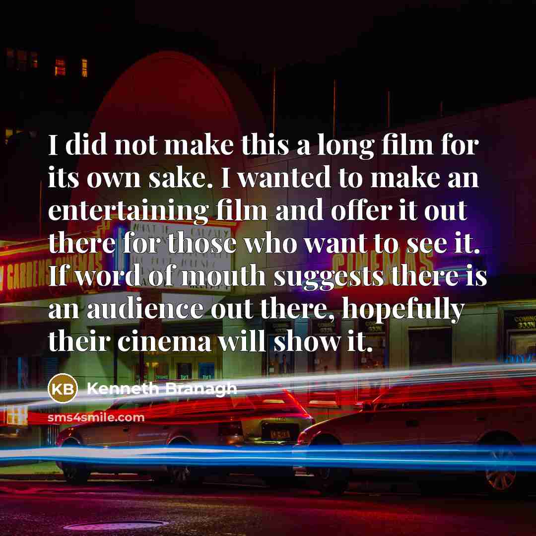 “I did not make this a long film for its…” quote by Kenneth Branagh