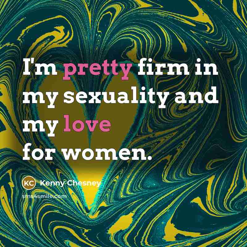“I'm pretty firm in my sexuality and my love for…” quote by Kenny Chesney