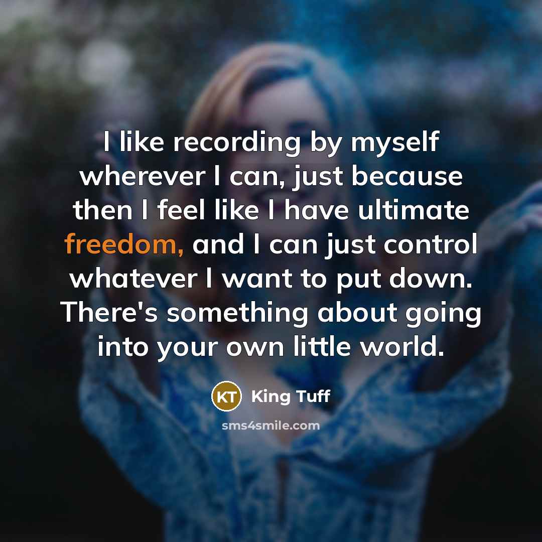 “I like recording by myself wherever I can, just because…” quote by King Tuff