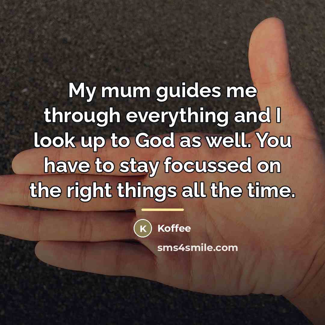 “My mum guides me through everything and I look up…” quote by Koffee