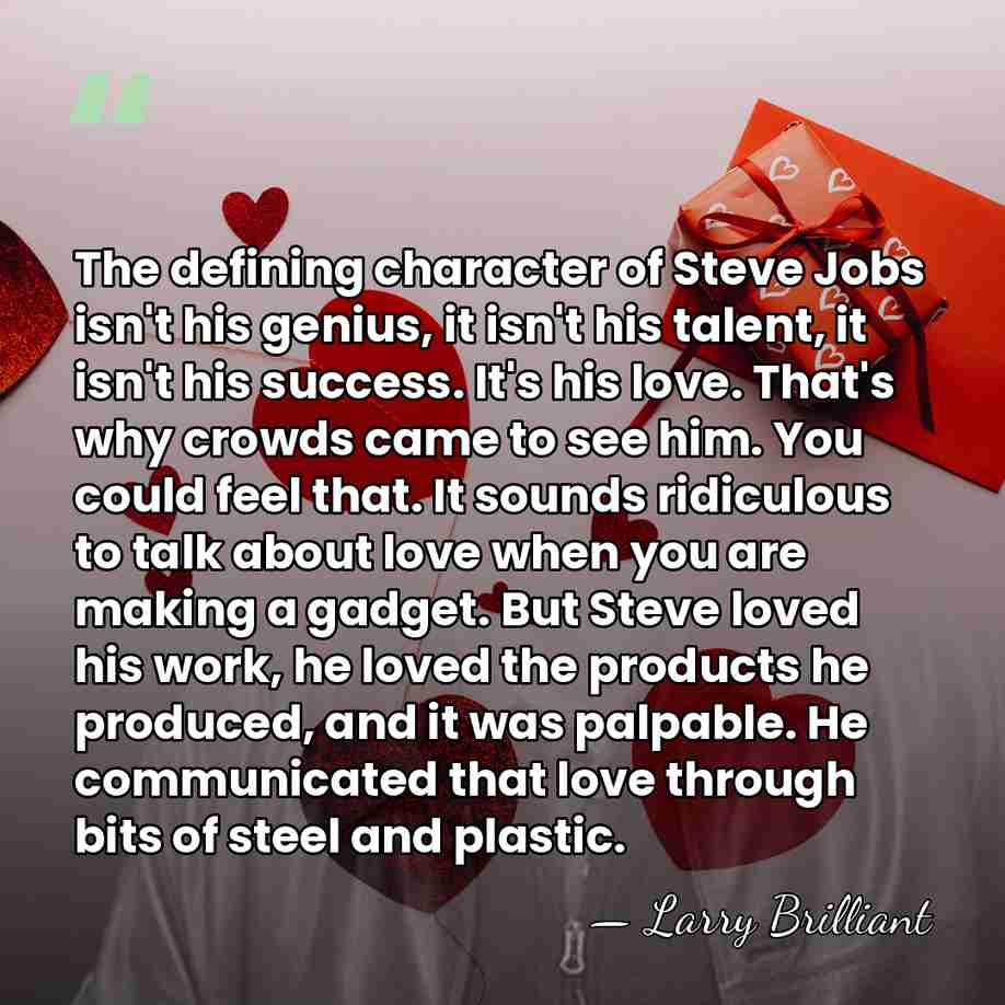 The defining character of Steve Jobs isn't his genius, it isn't his&hellip; - Larry Brilliant