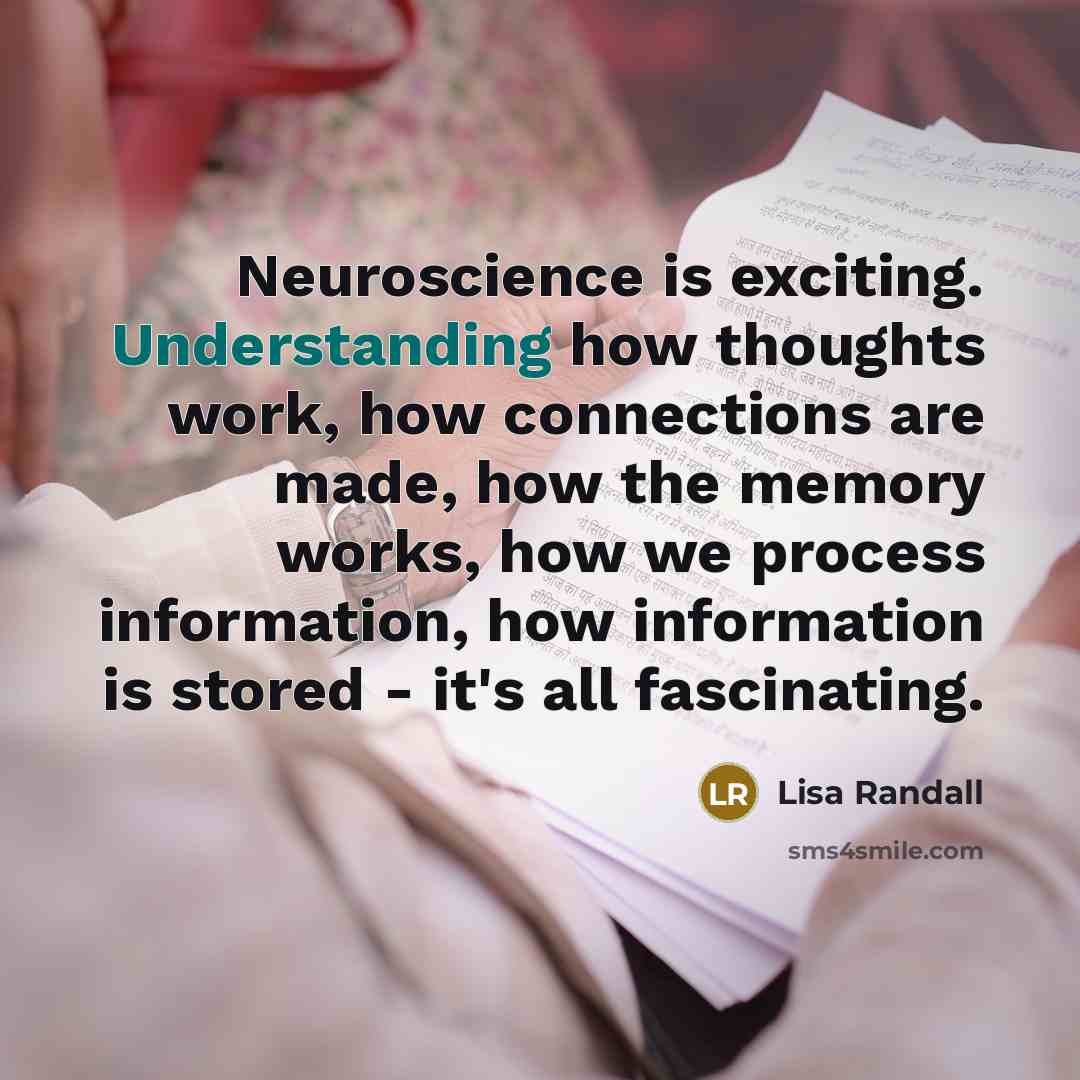 “Neuroscience is exciting. Understanding how thoughts work, how connections are…” quote by Lisa Randall