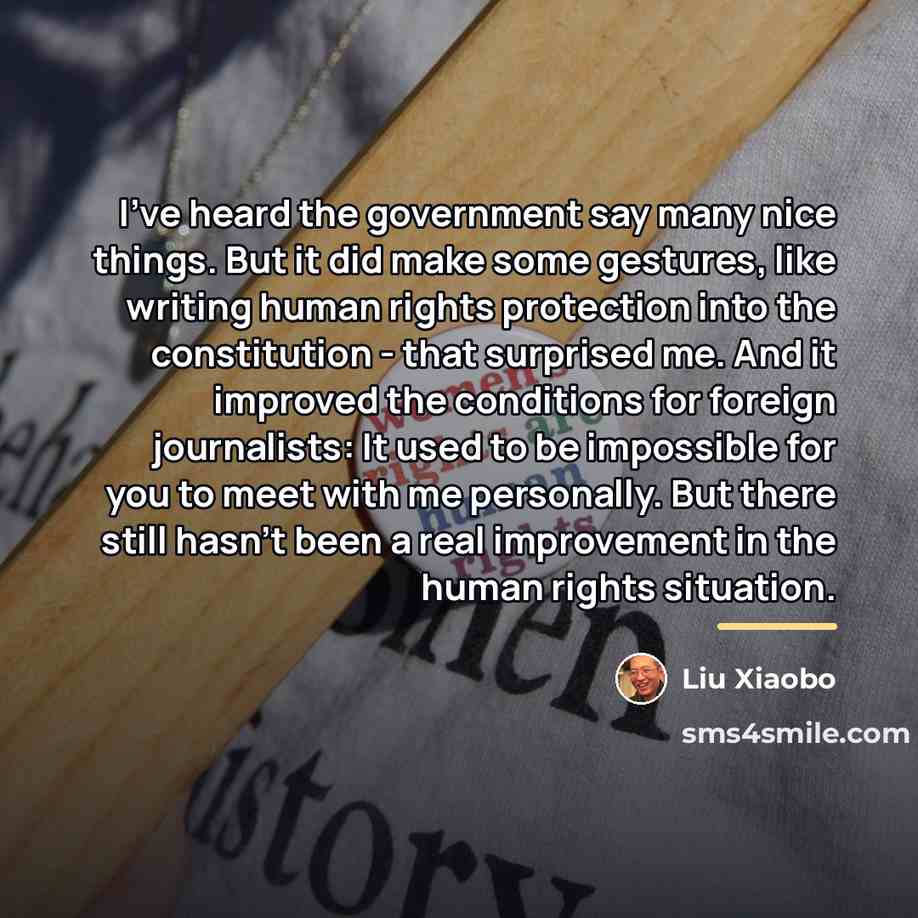 “I've heard the government say many nice things. But it…” quote by Liu Xiaobo