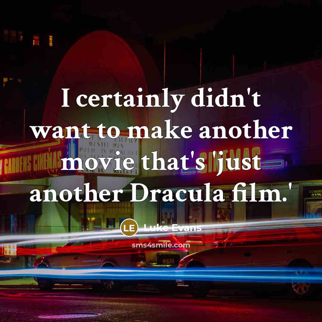 “I certainly didn't want to make another movie that's 'just…” quote by Luke Evans