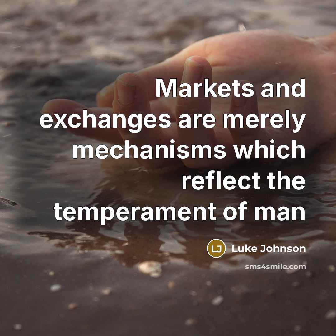 “Markets and exchanges are merely mechanisms which reflect the temperament…” quote by Luke Johnson
