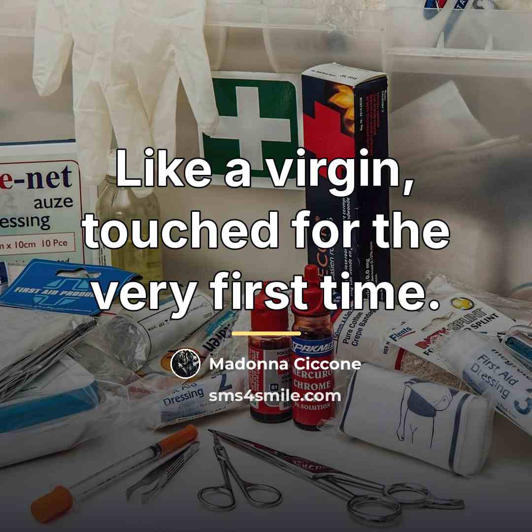 “Like a virgin, touched for the very first time.…” quote by Madonna Ciccone