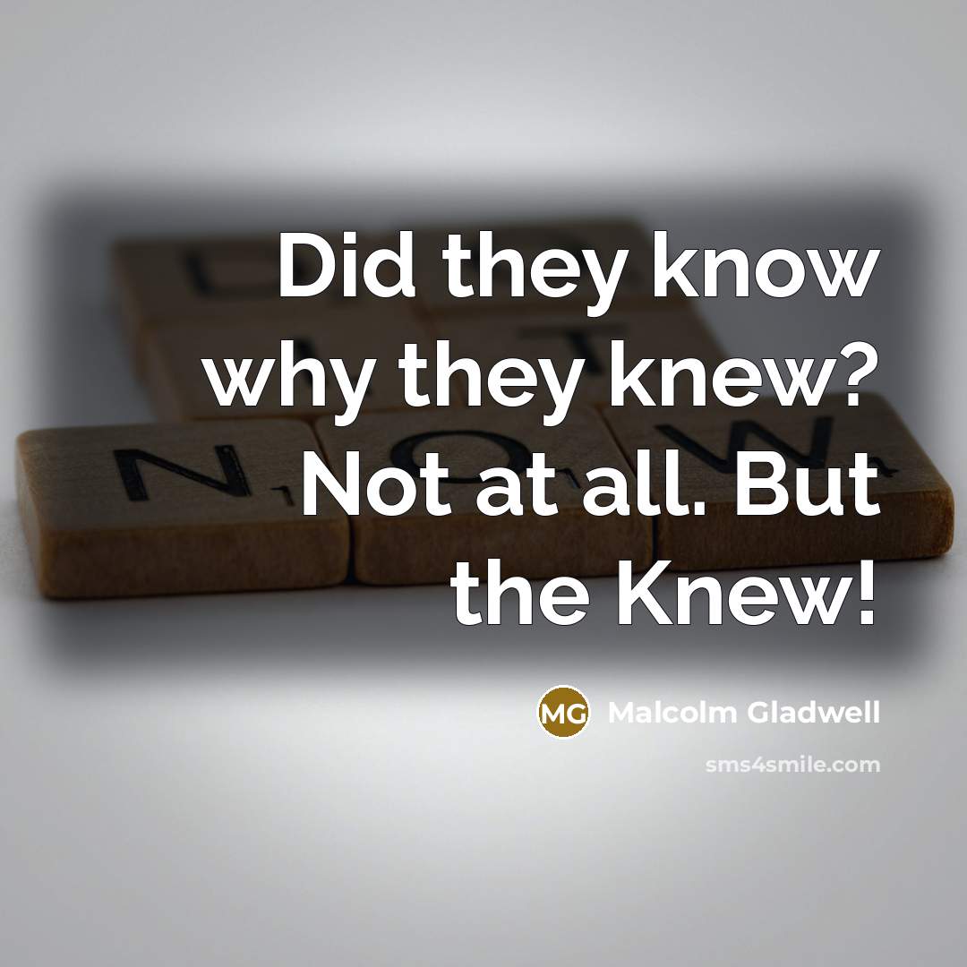 “Did they know why they knew? Not at all. But…” quote by Malcolm Gladwell
