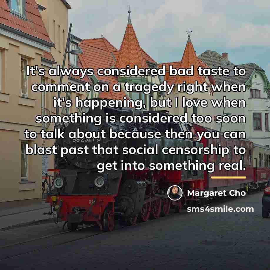“It's always considered bad taste to comment on a tragedy…” quote by Margaret Cho