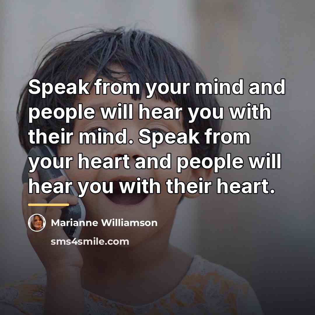 “Speak from your mind and people will hear you with…” quote by Marianne Williamson