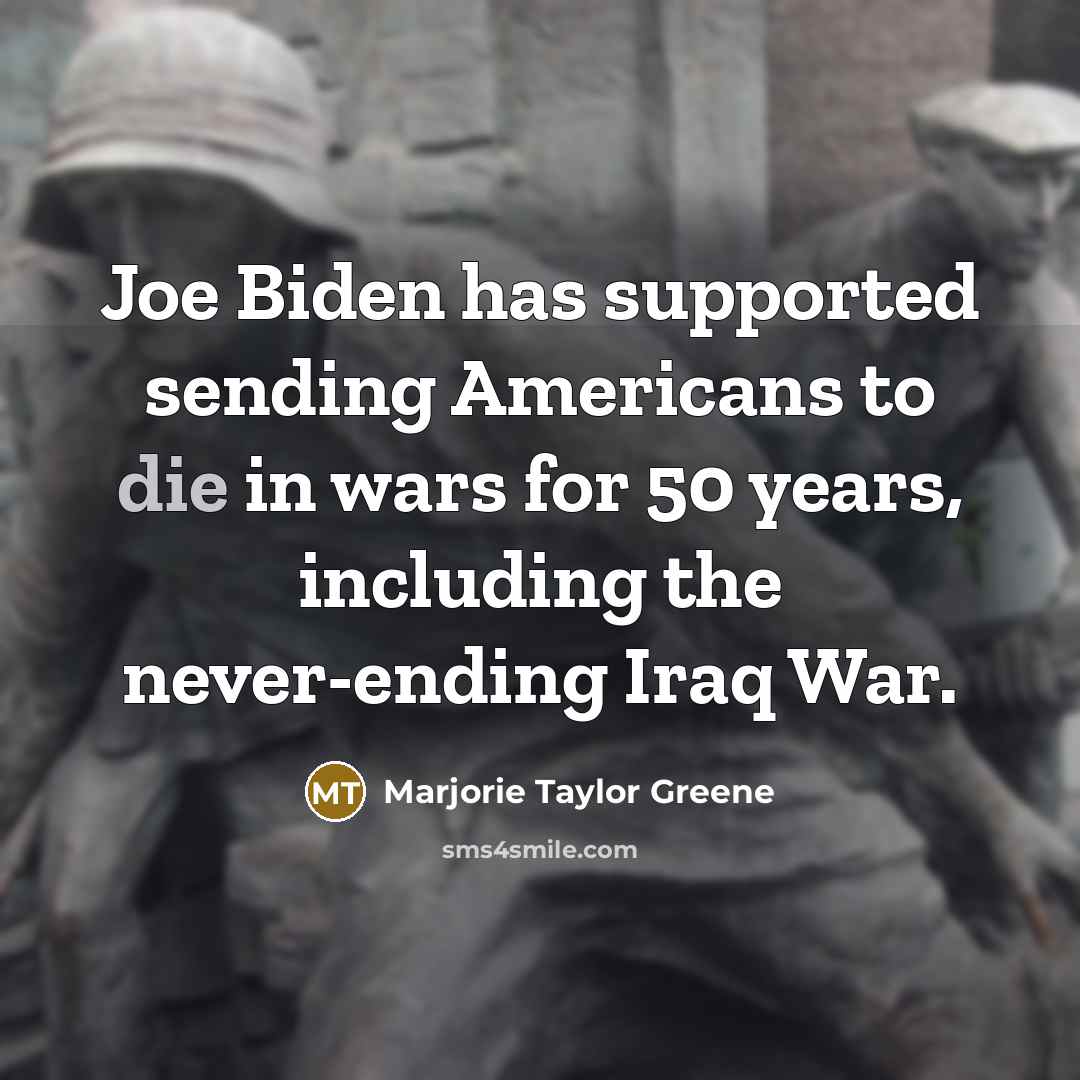 “Joe Biden has supported sending Americans to die in wars…” quote by Marjorie Taylor Greene