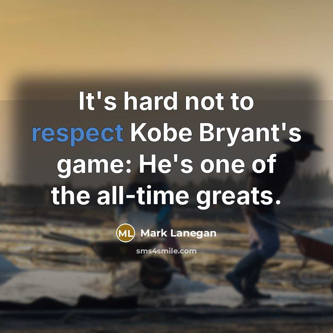 “It's hard not to respect Kobe Bryant's game: He's one…” quote by Mark Lanegan