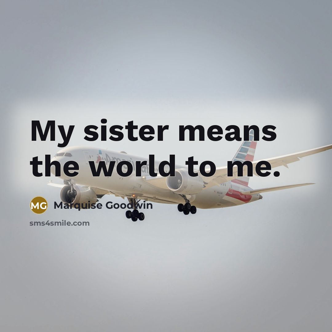 “My sister means the world to me.…” quote by Marquise Goodwin