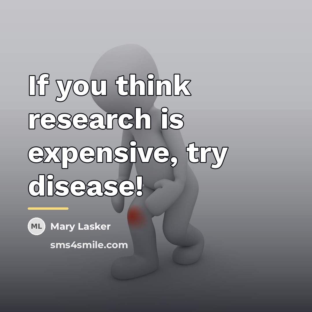 “If you think research is expensive, try disease!…” quote by Mary Lasker