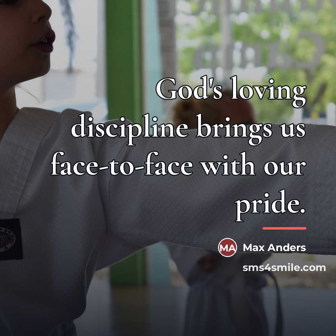 “God's loving discipline brings us face-to-face with our pride.…” quote by Max Anders