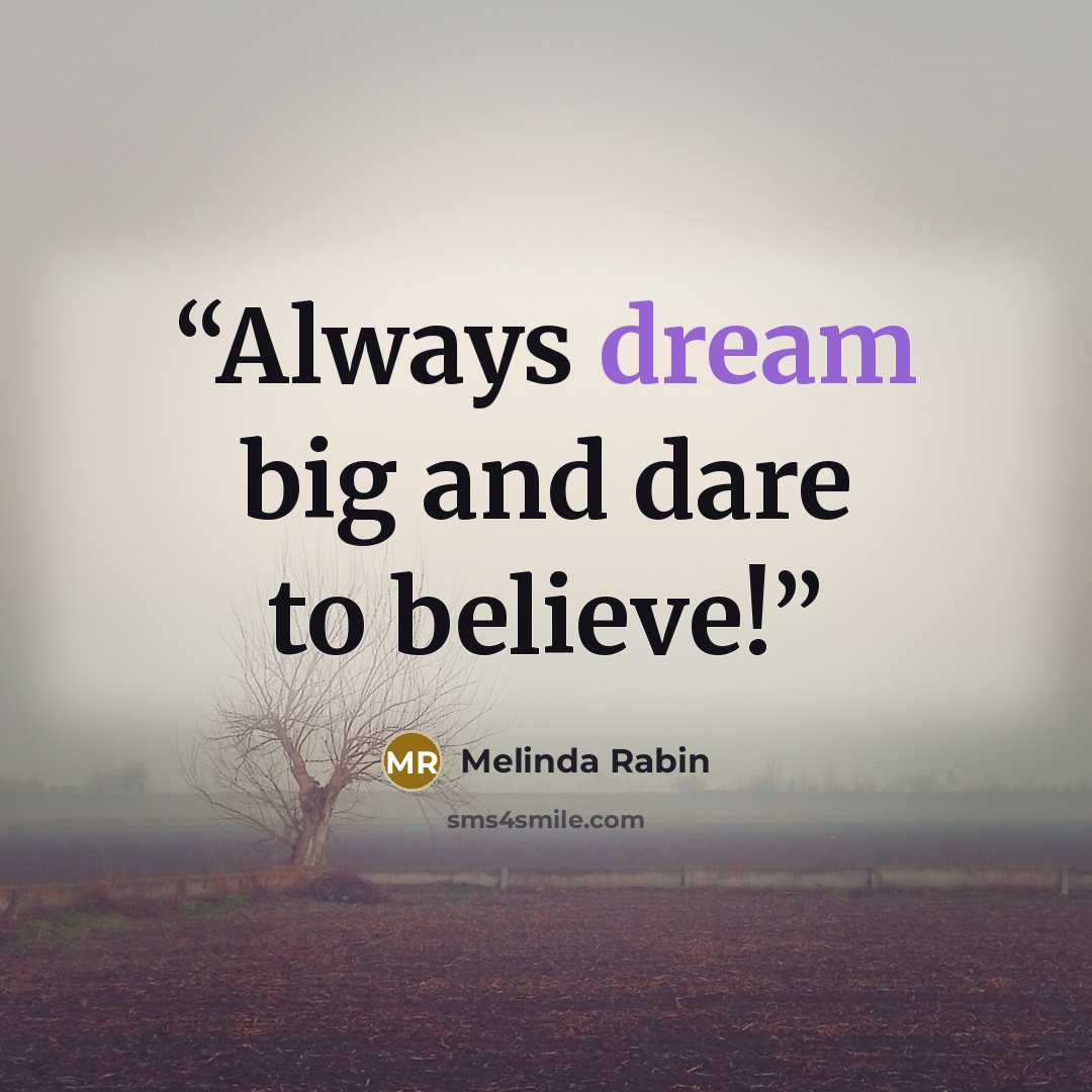 “Always dream big and dare to believe!” quote by Melinda Rabin