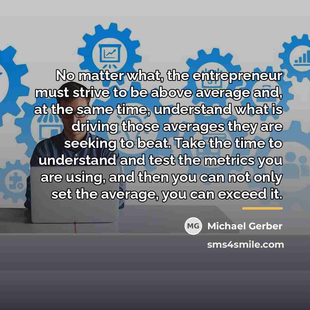 “No matter what, the entrepreneur must strive to be above…” quote by Michael Gerber