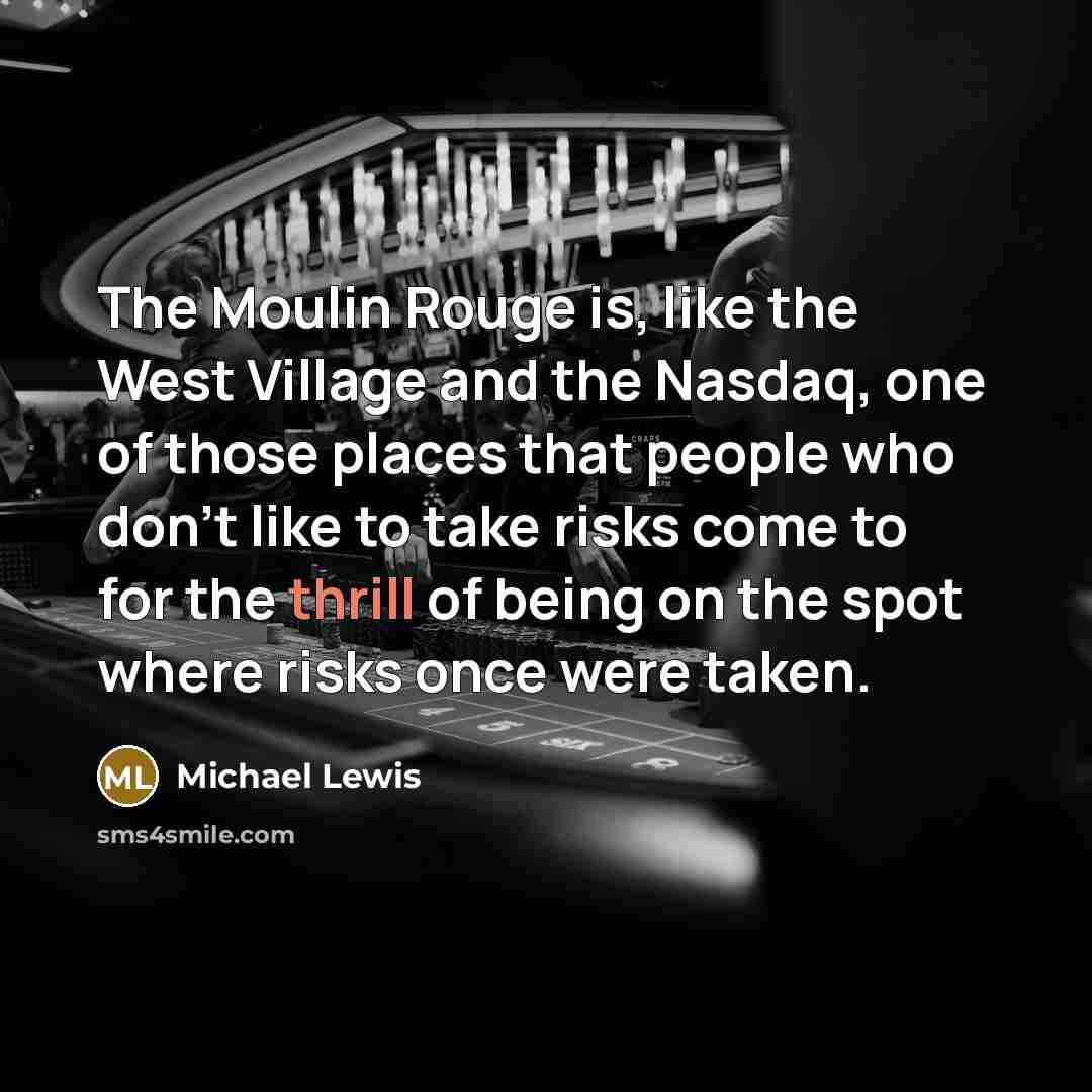 “The Moulin Rouge is, like the West Village and the…” quote by Michael Lewis
