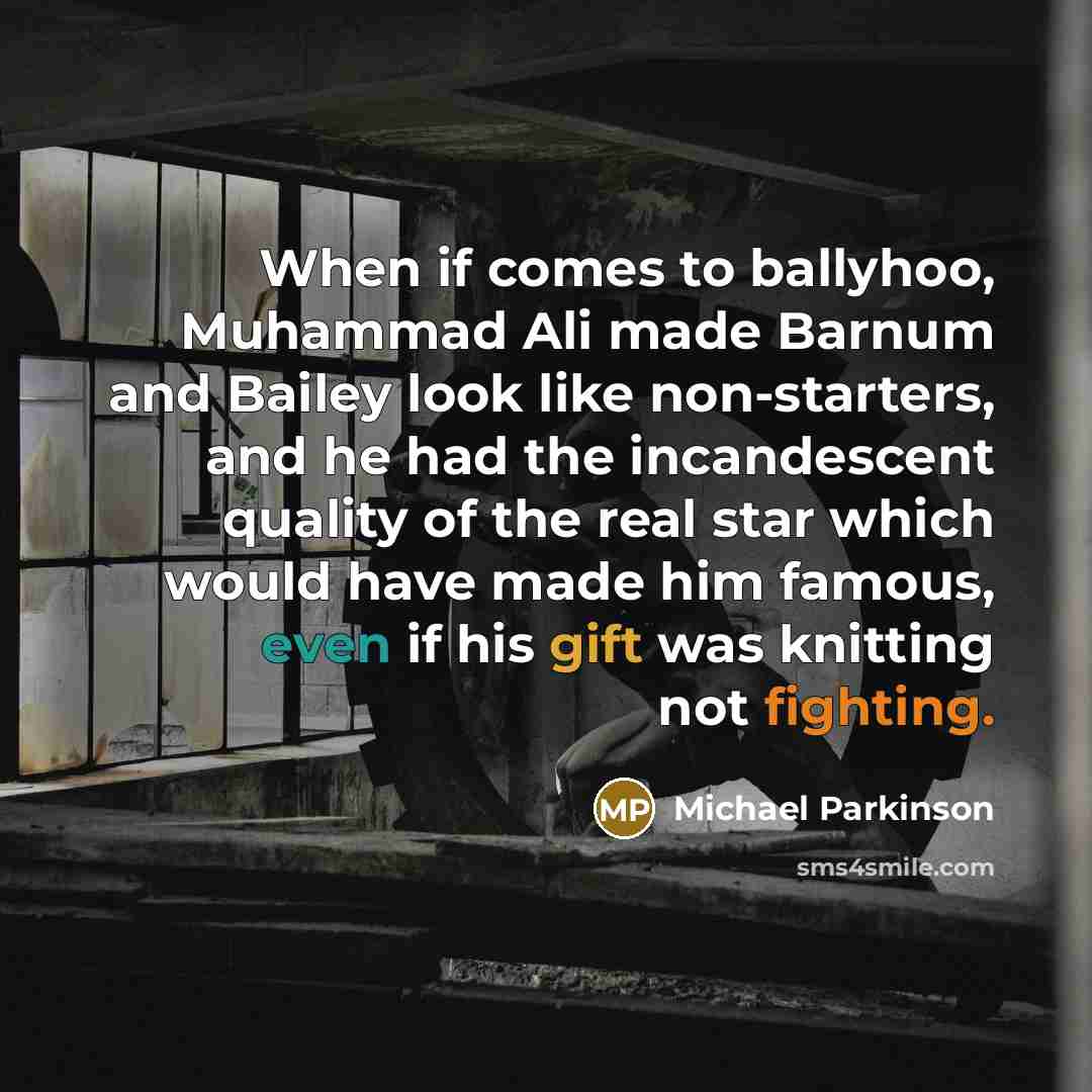 “When if comes to ballyhoo, Muhammad Ali made Barnum and…” quote by Michael Parkinson
