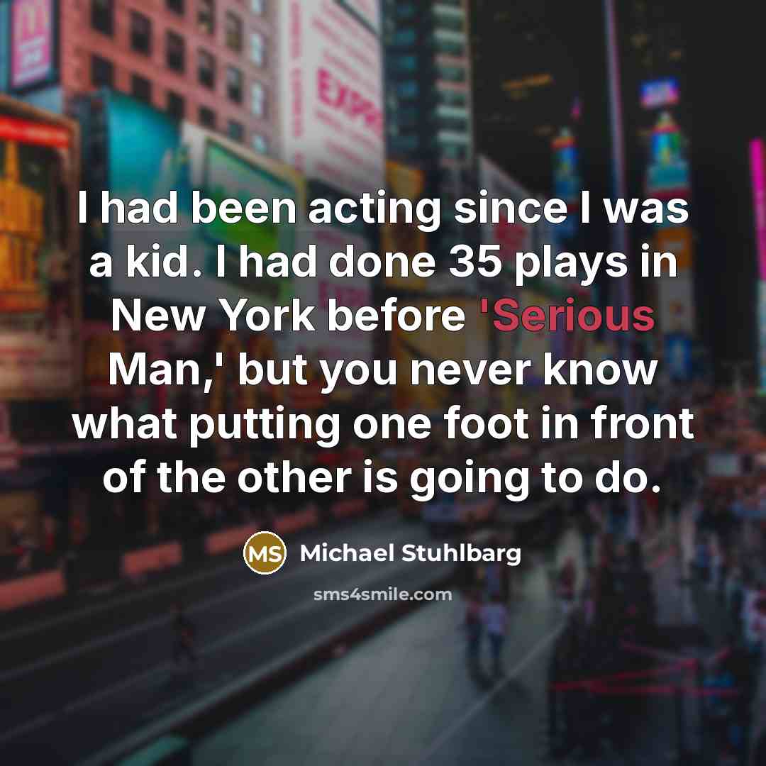 “I had been acting since I was a kid. I…” quote by Michael Stuhlbarg