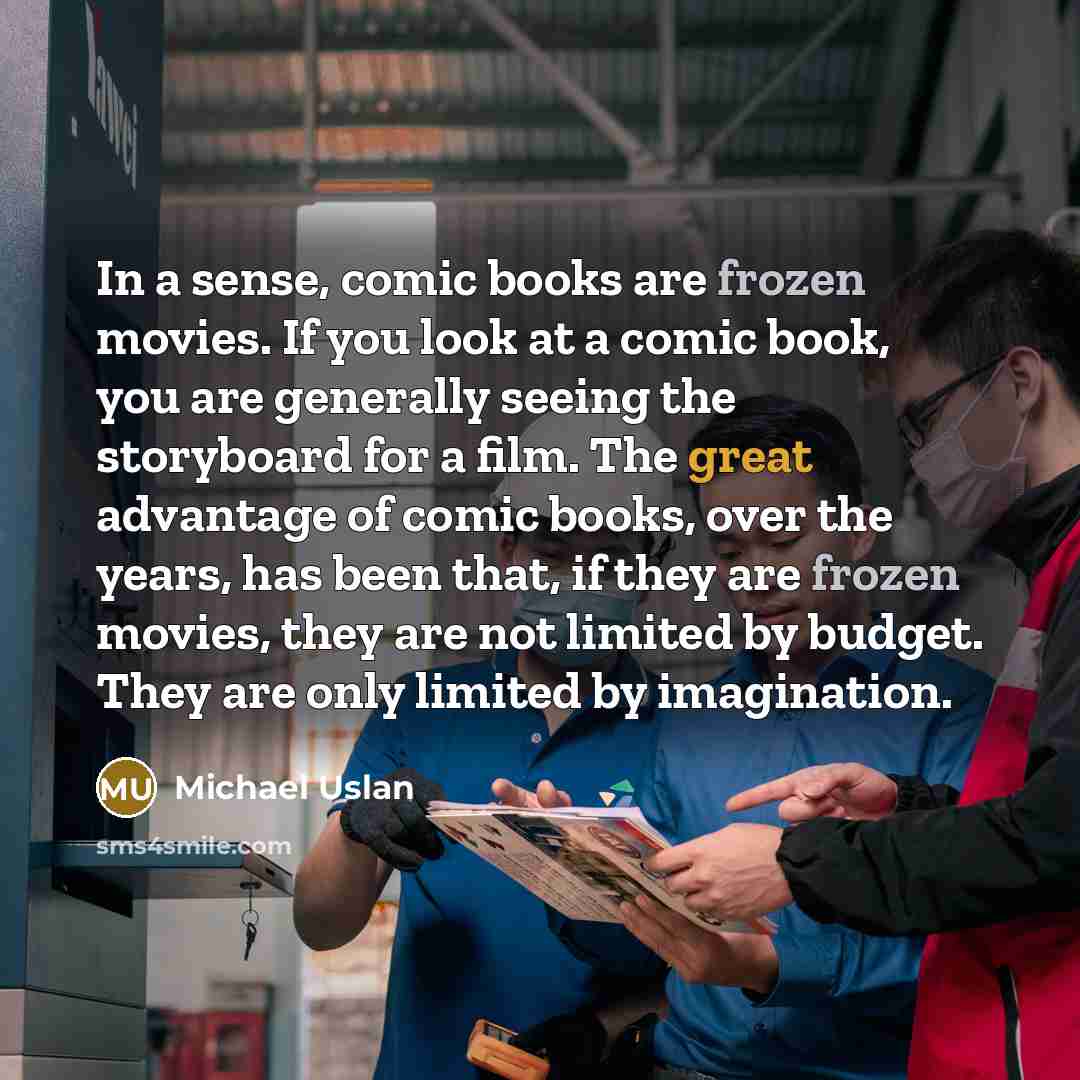 “In a sense, comic books are frozen movies. If you…” quote by Michael Uslan