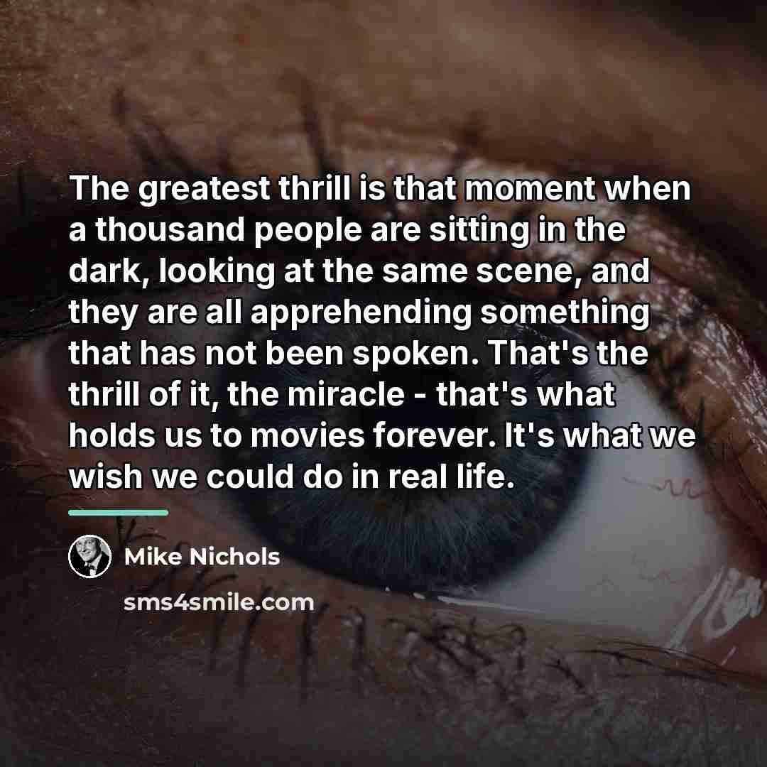 “The greatest thrill is that moment when a thousand people…” quote by Mike Nichols