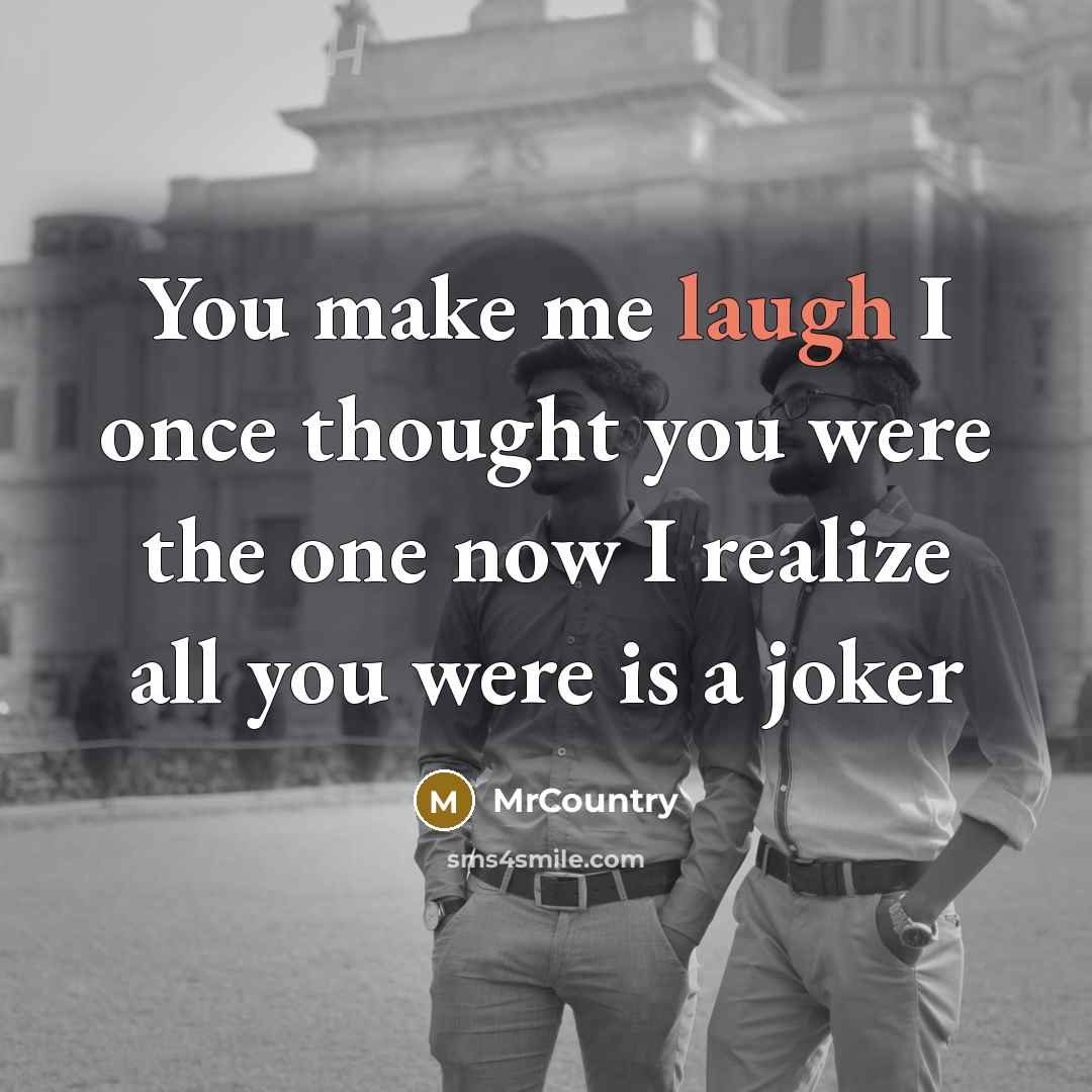 “You make me laugh I once thought you were the…” quote by MrCountry