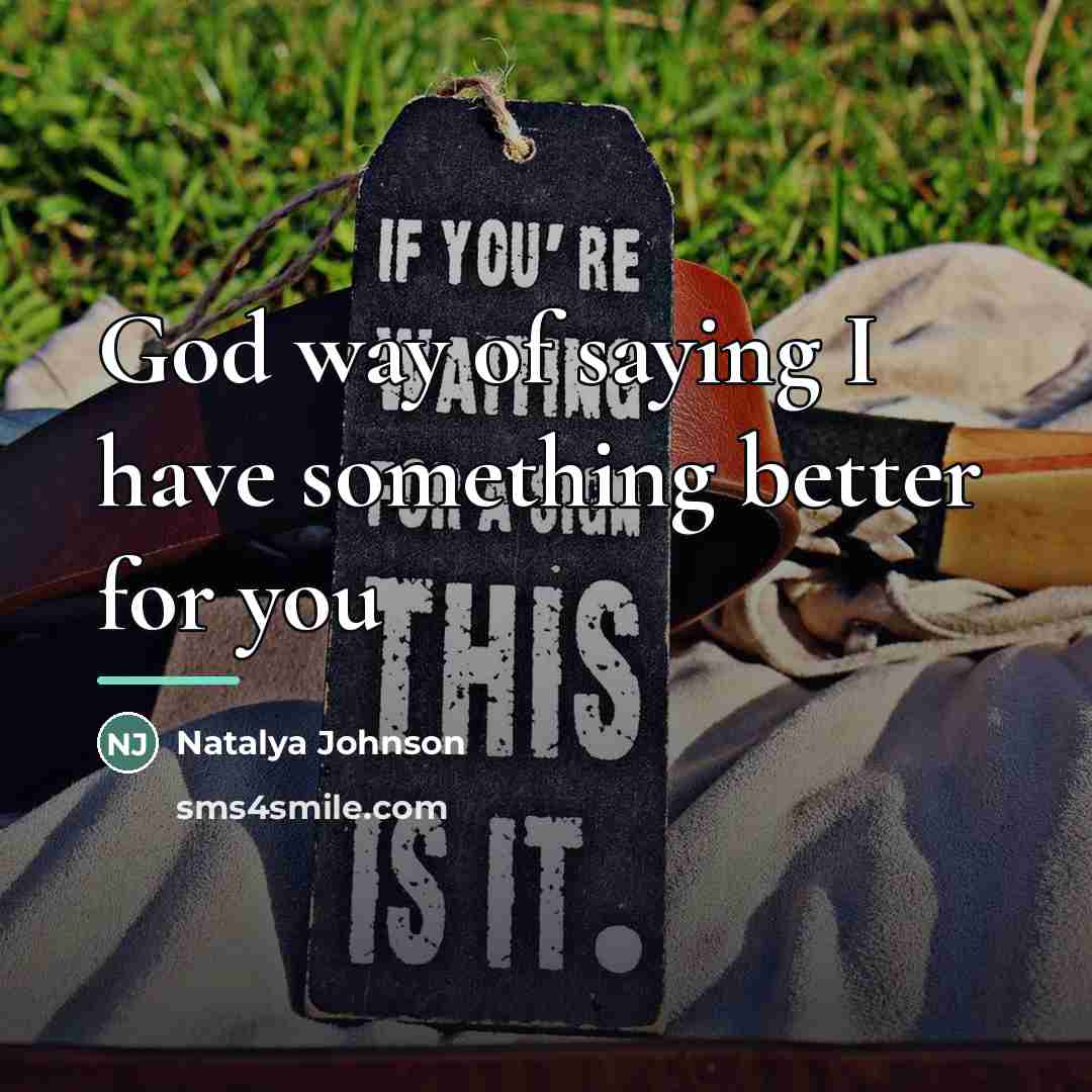 “God way of saying I have something better for you…” quote by Natalya Johnson