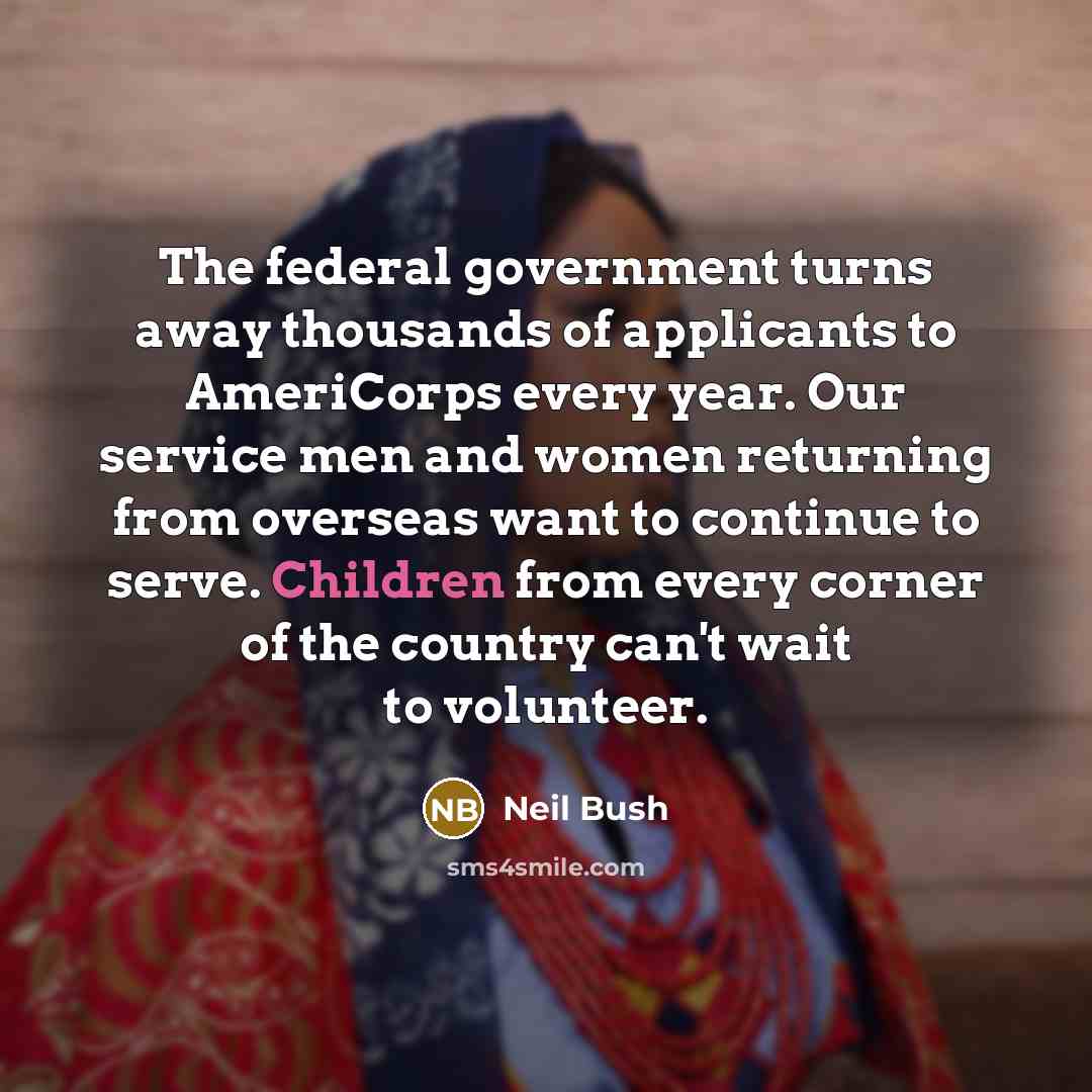 “The federal government turns away thousands of applicants to AmeriCorps…” quote by Neil Bush