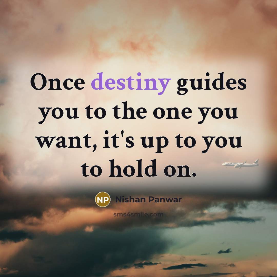 “Once destiny guides you to the one you want, it's…” quote by Nishan Panwar