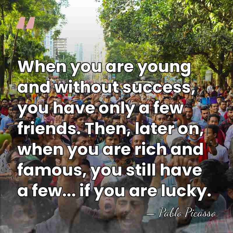 When you are young and without success, you have only a few&hellip; - Pablo Picasso
