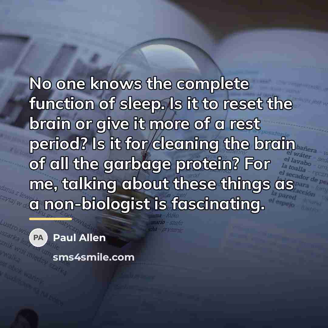 “No one knows the complete function of sleep. Is it…” quote by Paul Allen