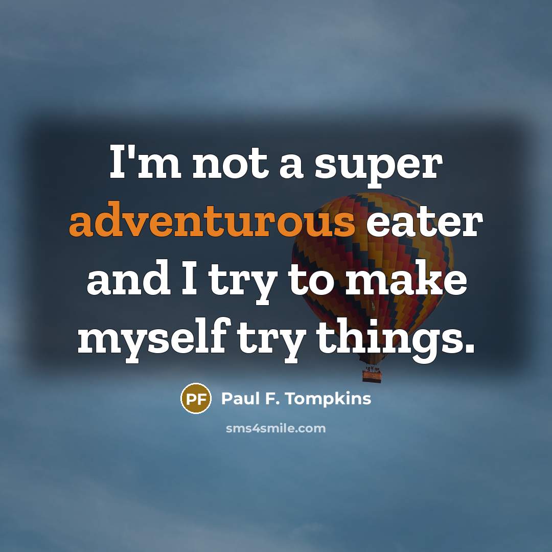 “I'm not a super adventurous eater and I try to…” quote by Paul F. Tompkins