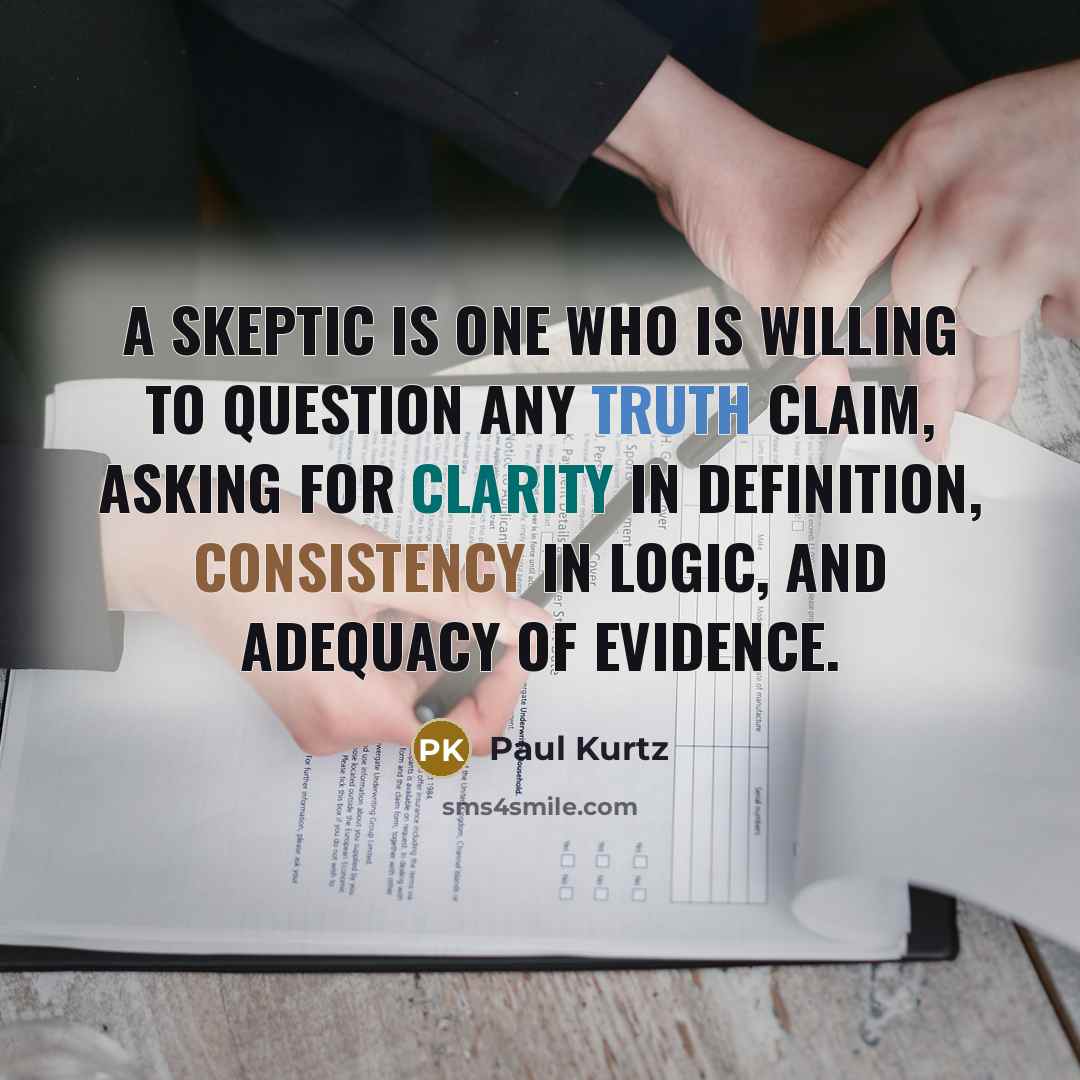 “A skeptic is one who is willing to question any…” quote by Paul Kurtz