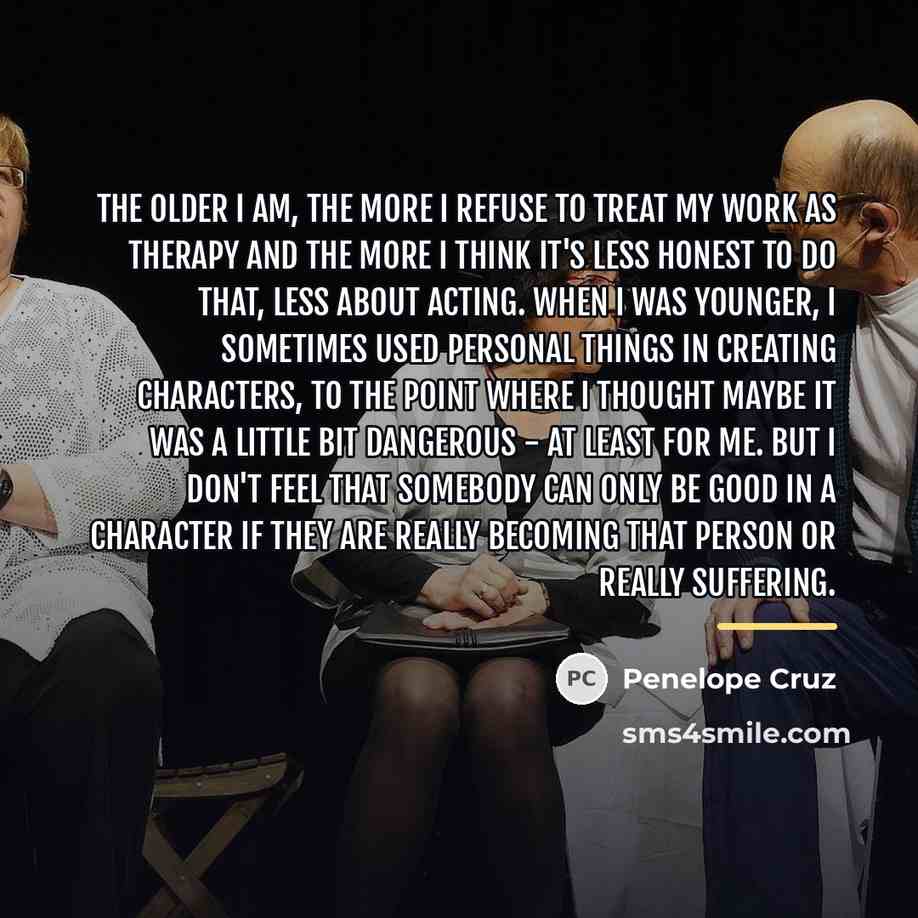 “the older I am, the more I refuse to treat…” quote by Penelope Cruz