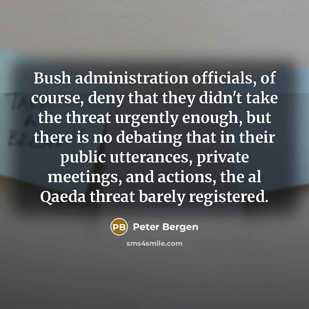 “Bush administration officials, of course, deny that they didn't take…” quote by Peter Bergen