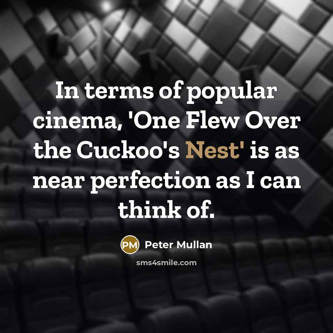 “In terms of popular cinema, 'One Flew Over the Cuckoo's…” quote by Peter Mullan