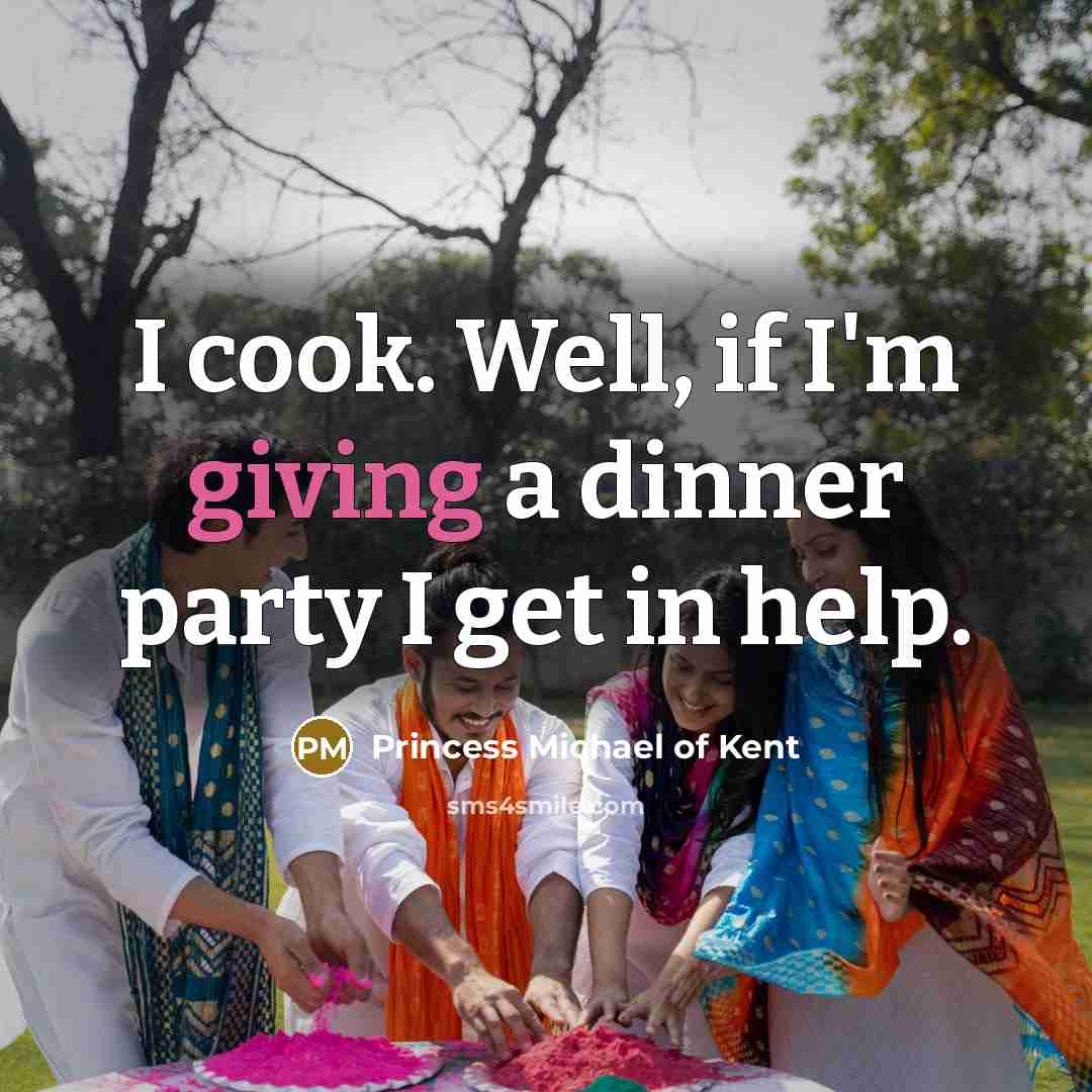 “I cook. Well, if I'm giving a dinner party I…” quote by Princess Michael of Kent
