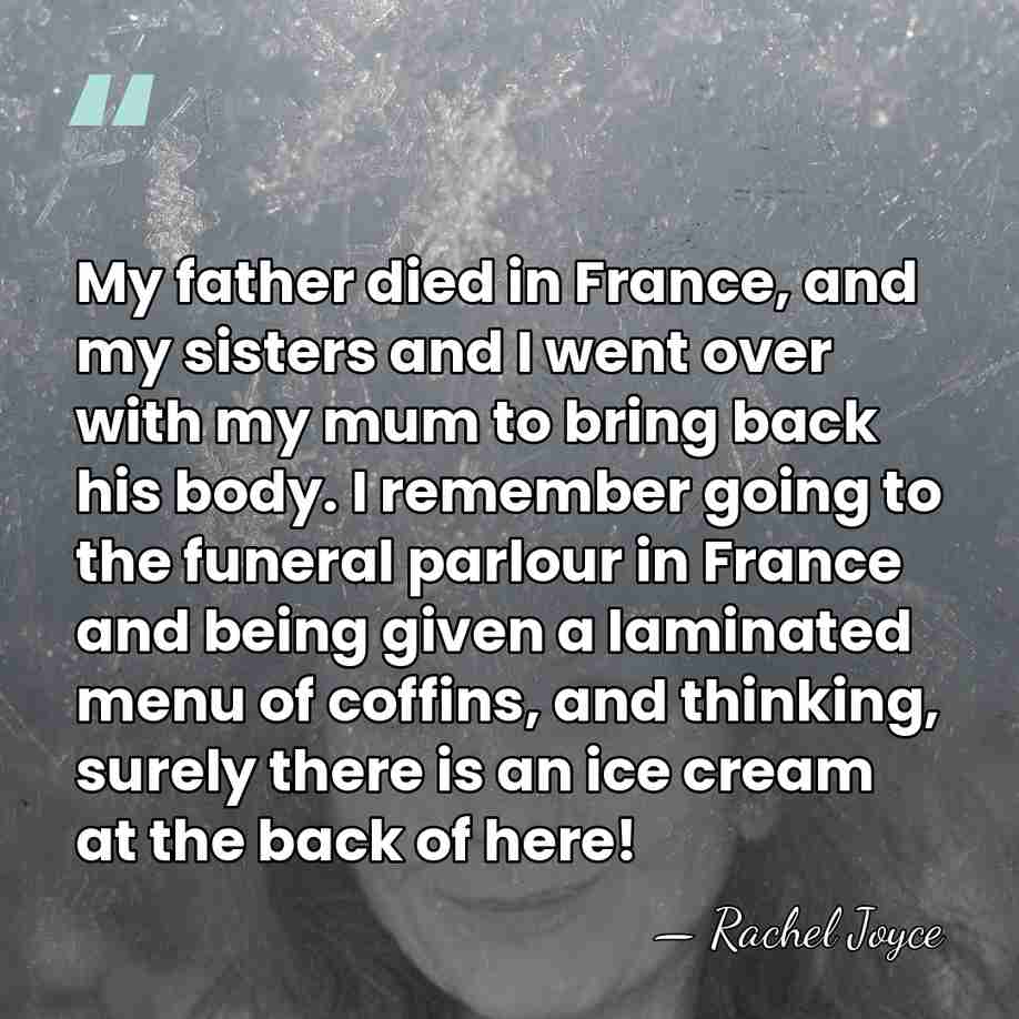My father died in France, and my sisters and I went over&hellip; - Rachel Joyce