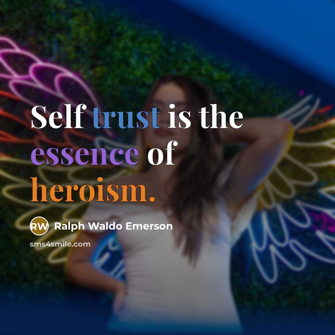 “Self trust is the essence of heroism.…” quote by Ralph Waldo Emerson