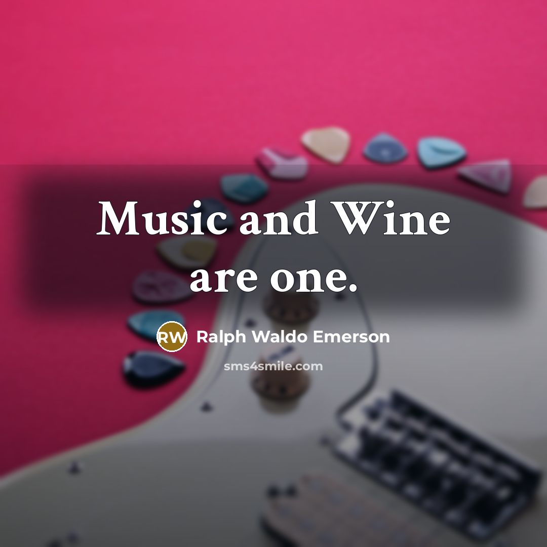 “Music and Wine are one.…” quote by Ralph Waldo Emerson